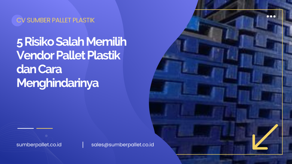 5 Risiko Salah Memilih Vendor Pallet Plastik dan Cara Menghindarinya