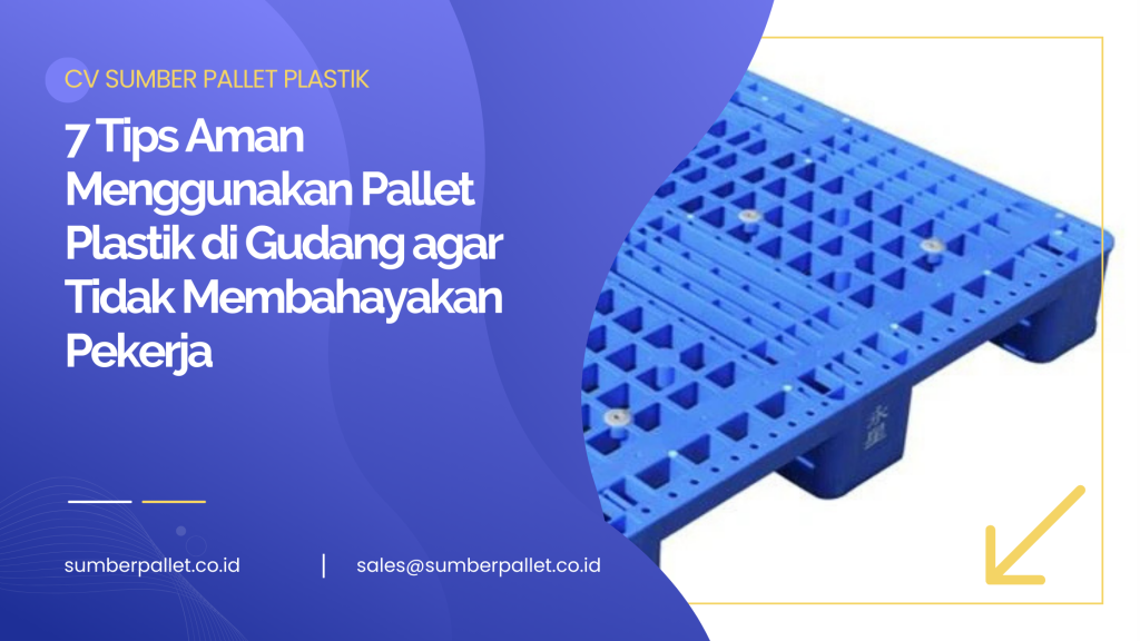 7 Tips Aman Menggunakan Pallet Plastik di Gudang agar Tidak Membahayakan Pekerja