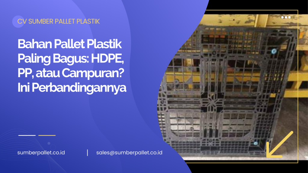 Bahan Pallet Plastik Paling Bagus_ HDPE, PP, atau Campuran_ Ini Perbandingannya