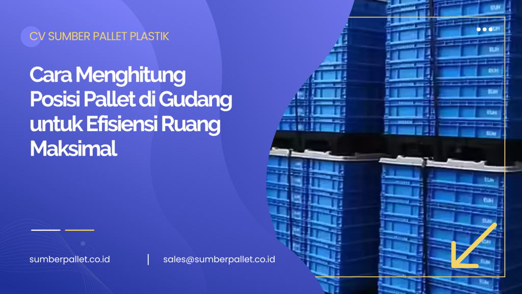 Cara Menghitung Posisi Pallet di Gudang untuk Efisiensi Ruang Maksimal