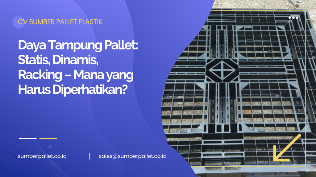 Daya Tampung Pallet: Statis, Dinamis, Racking – Mana yang Harus Diperhatikan?