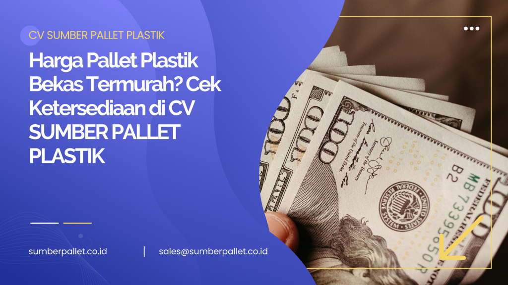 Harga Pallet Plastik Bekas Termurah? Cek Ketersediaan di CV SUMBER PALLET PLASTIK