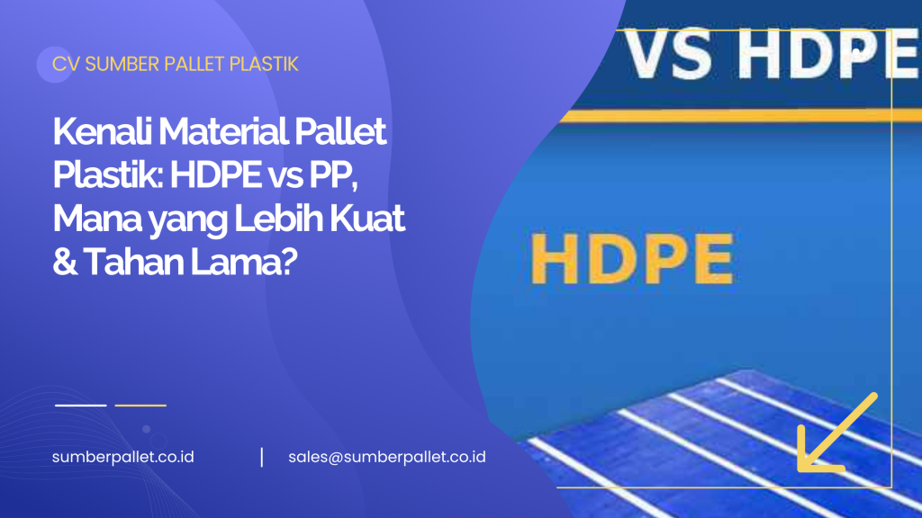 Kenali Material Pallet Plastik: HDPE vs PP, Mana yang Lebih Kuat & Tahan Lama?