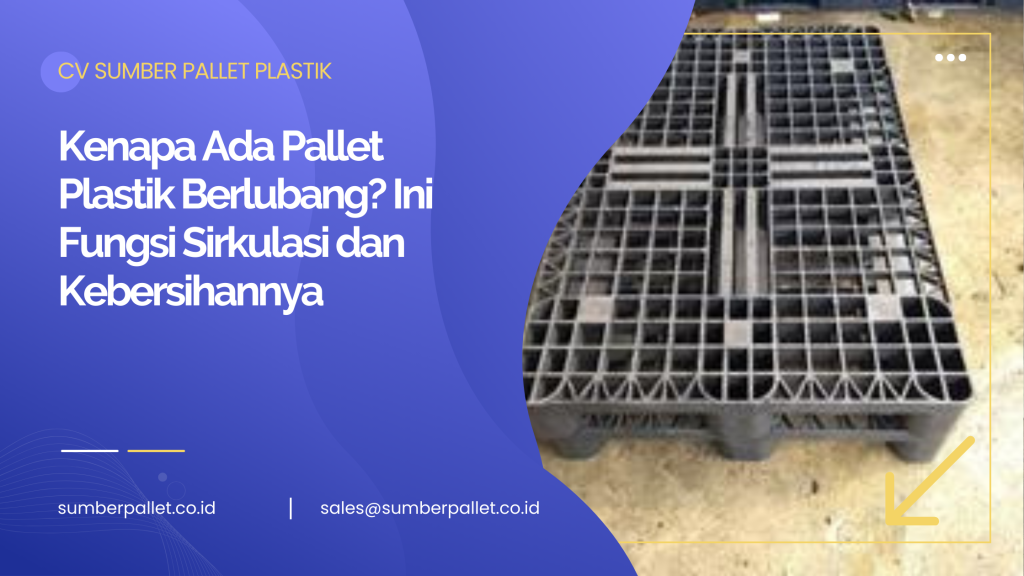 Kenapa Ada Pallet Plastik Berlubang? Ini Fungsi Sirkulasi dan Kebersihannya
