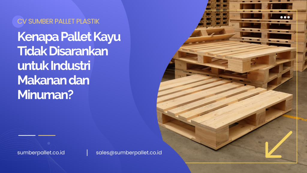 Kenapa Pallet Kayu Tidak Disarankan untuk Industri Makanan dan Minuman?