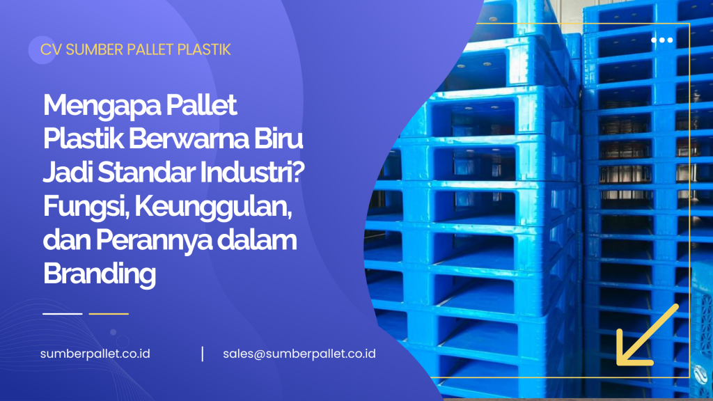 Mengapa Pallet Plastik Berwarna Biru Jadi Standar Industri? Fungsi, Keunggulan, dan Perannya dalam Branding