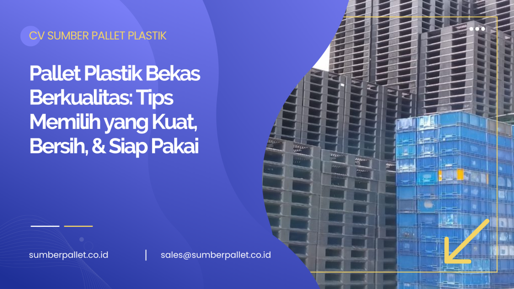 Pallet Plastik Bekas Berkualitas: Tips Memilih yang Kuat, Bersih, & Siap Pakai