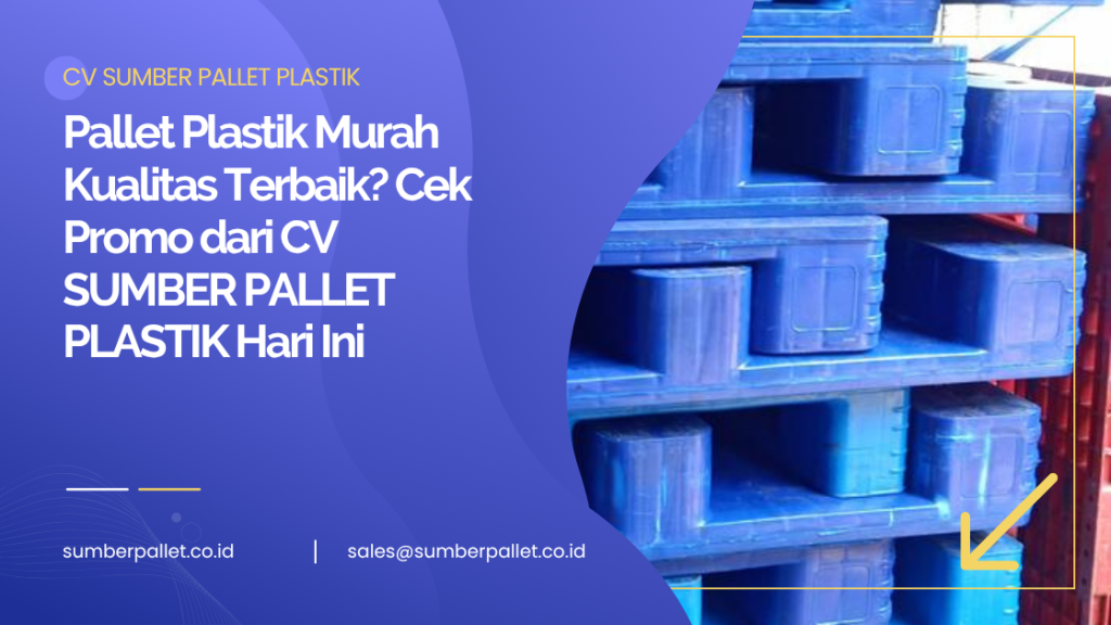 Pallet Plastik Murah Kualitas Terbaik? Cek Promo dari CV SUMBER PALLET PLASTIKHari Ini
