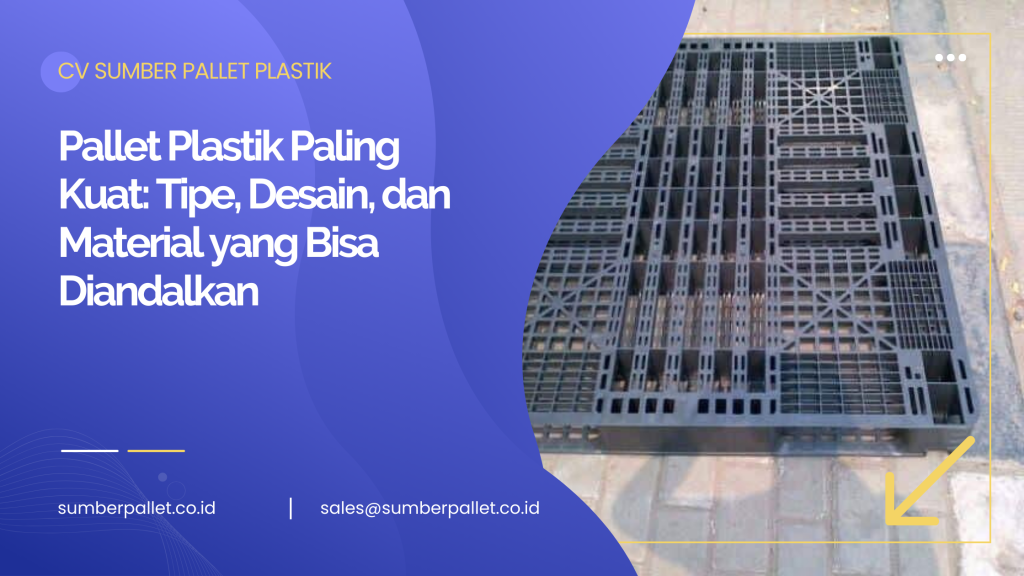 Pallet Plastik Paling Kuat: Tipe, Desain, dan Material yang Bisa Diandalkan