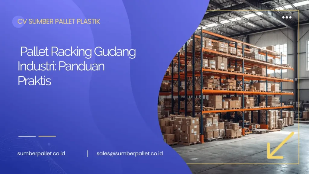 Pallet Racking Gudang Industri: Panduan Praktis