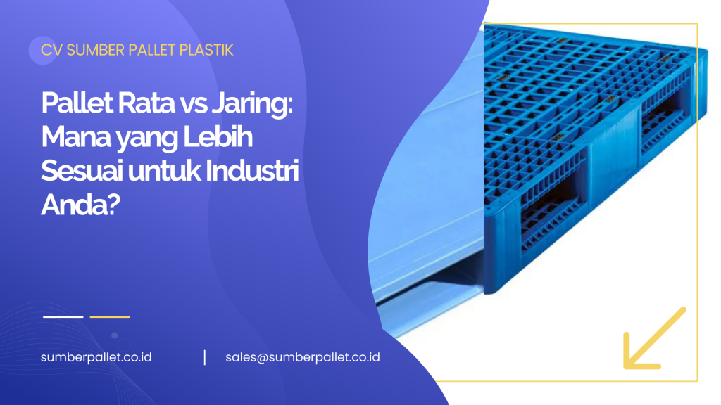 Pallet Rata vs Jaring: Mana yang Lebih Sesuai untuk Industri Anda?