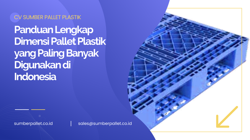 Panduan Lengkap Dimensi Pallet Plastik yang Paling Banyak Digunakan di Indonesia