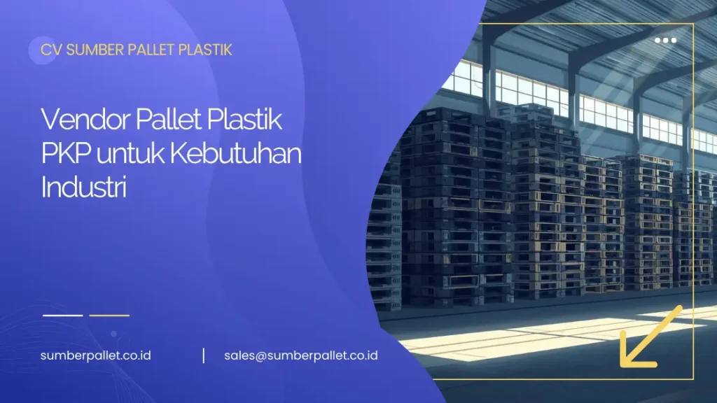 Vendor Pallet Plastik PKP untuk Kebutuhan Industri