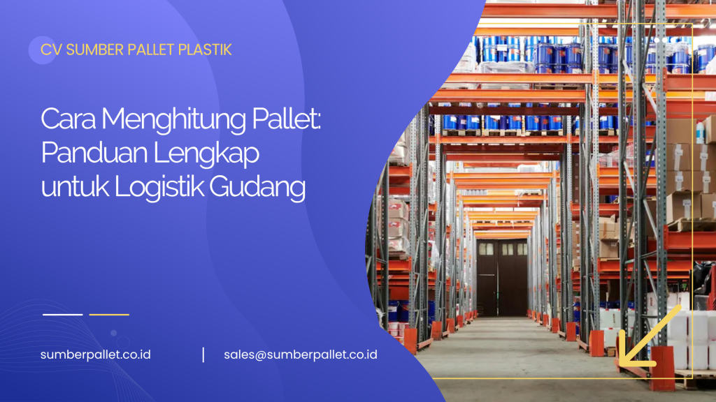 Cara Menghitung Pallet: Panduan Lengkap untuk Logistik Gudang