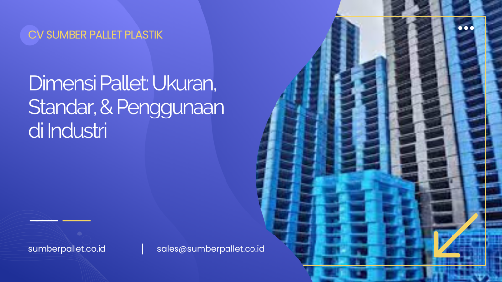 Dimensi Pallet: Ukuran, Standar, & Penggunaan di Industri