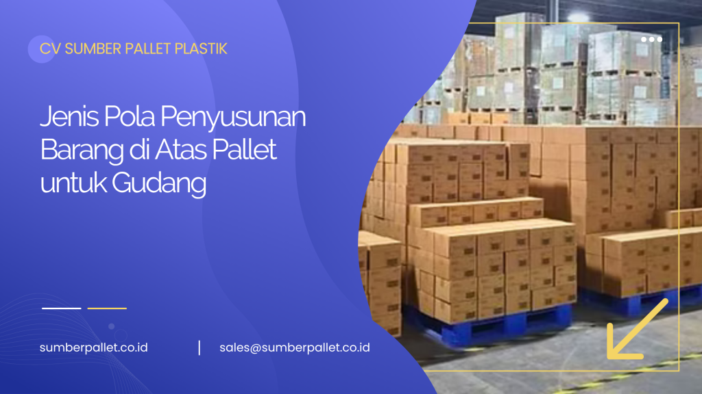 Jenis Pola Penyusunan Barang di Atas Pallet untuk Gudang