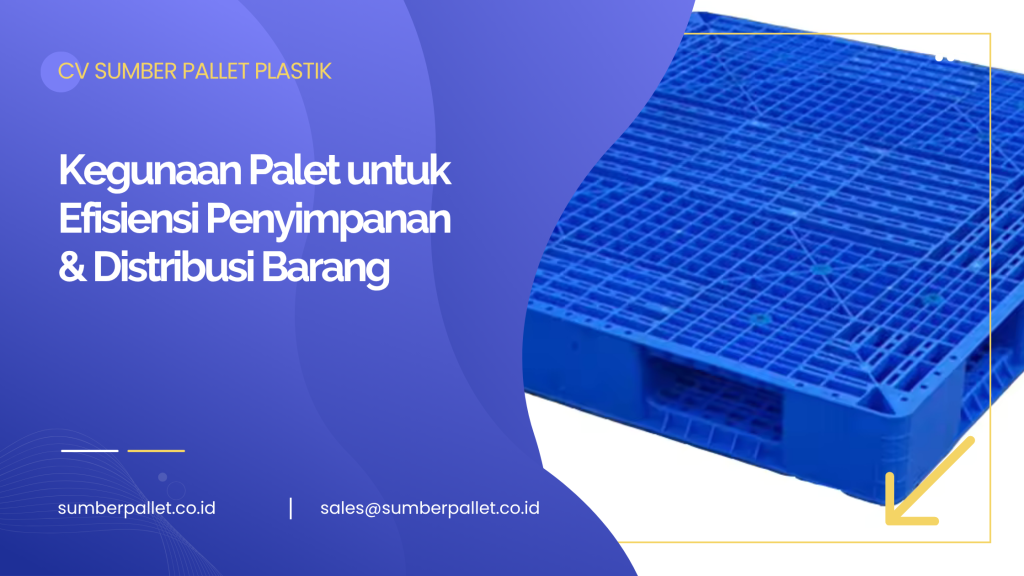 Kegunaan Palet untuk Efisiensi Penyimpanan & Distribusi Barang