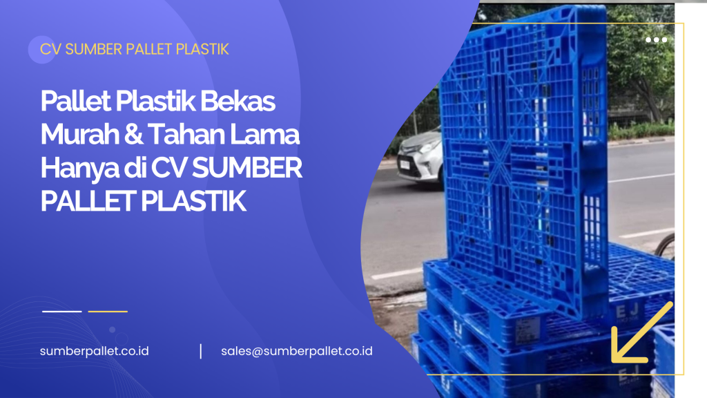 Pallet Plastik Bekas Murah & Tahan Lama Hanya di CV SUMBER PALLET PLASTIK