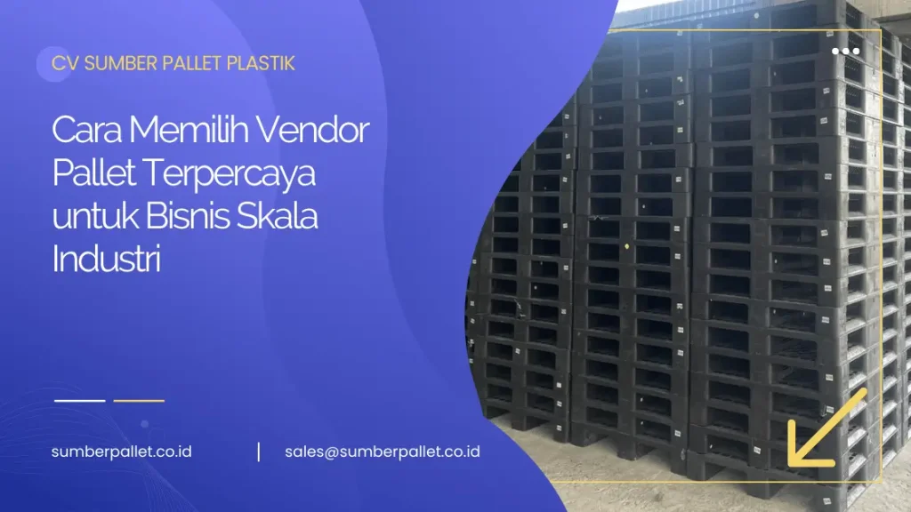 Cara Memilih Vendor Pallet Terpercaya untuk Bisnis Skala Industri