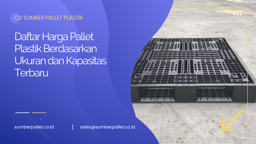 Daftar Harga Pallet Plastik Berdasarkan Ukuran dan Kapasitas Terbaru