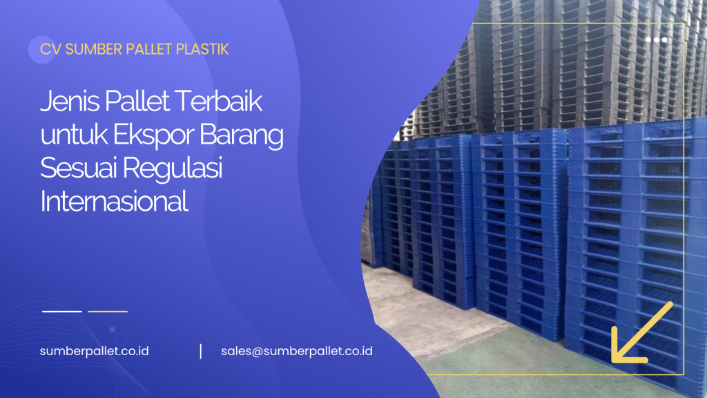 Jenis Pallet Terbaik untuk Ekspor Barang Sesuai Regulasi Internasional