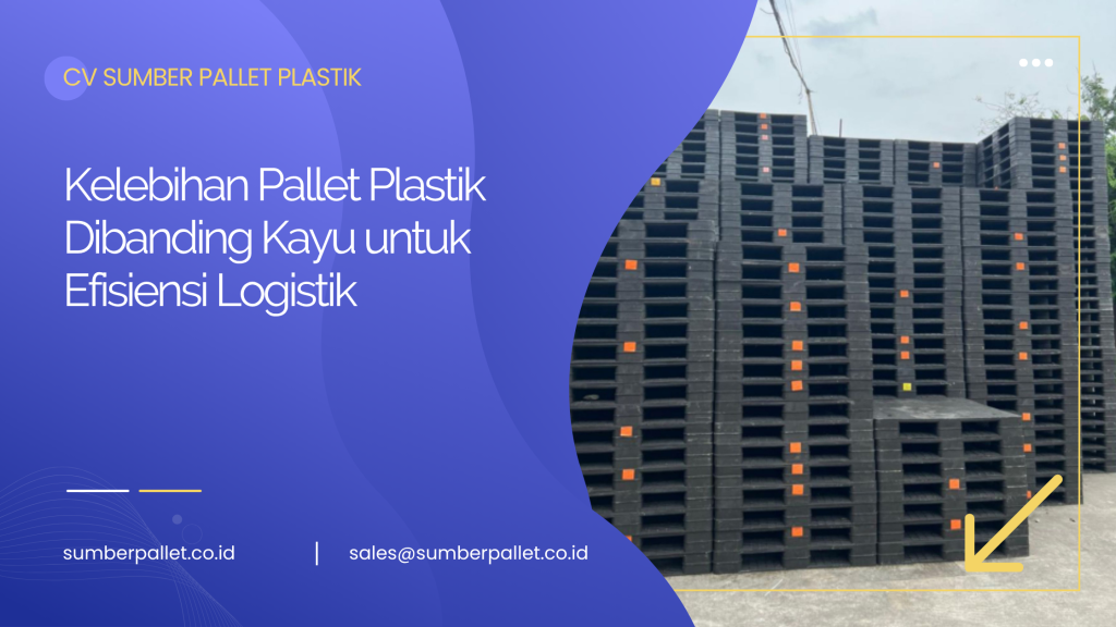 Kelebihan Pallet Plastik Dibanding Kayu untuk Efisiensi Logistik