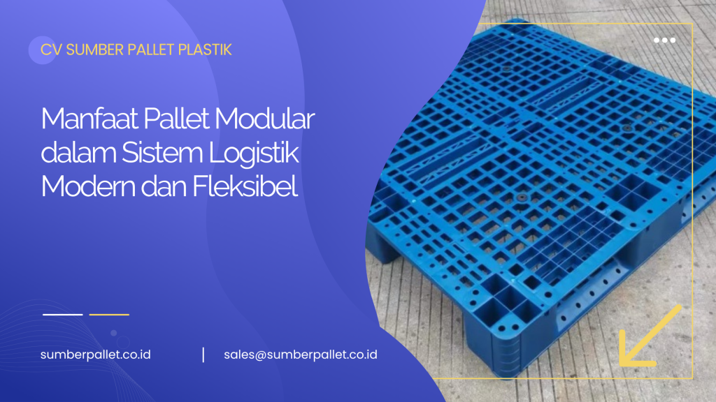 Manfaat Pallet Modular dalam Sistem Logistik Modern dan Fleksibel