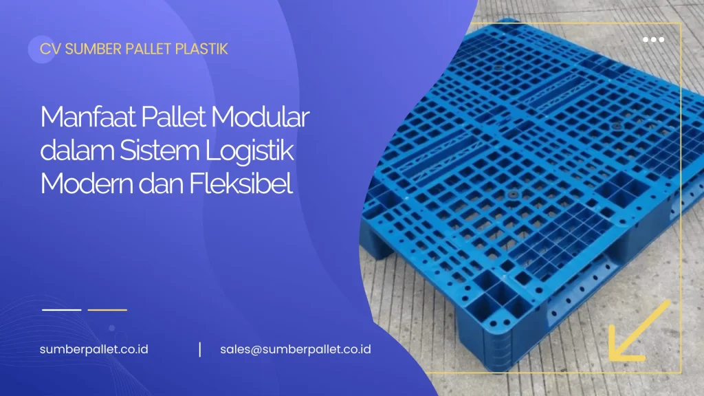 Manfaat Pallet Modular dalam Sistem Logistik Modern dan Fleksibel