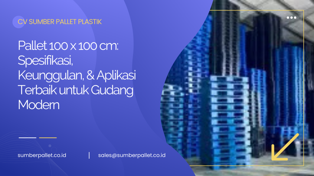 Pallet 100 x 100 cm: Spesifikasi, Keunggulan, & Aplikasi Terbaik untuk Gudang Modern