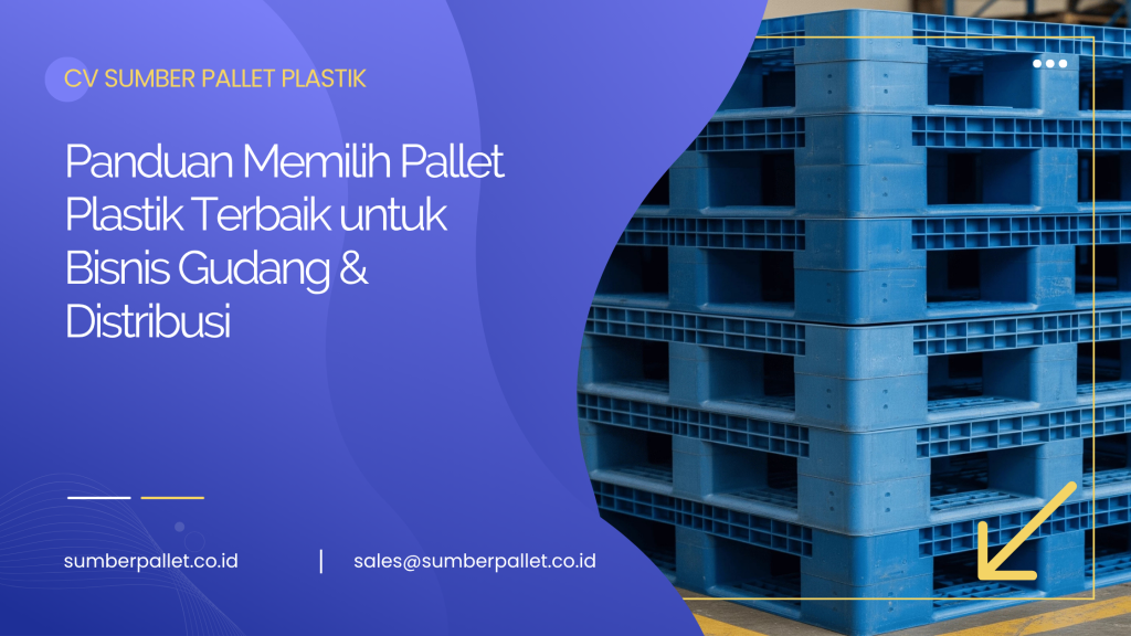 Panduan Memilih Pallet Plastik Terbaik untuk Bisnis Gudang & Distribusi