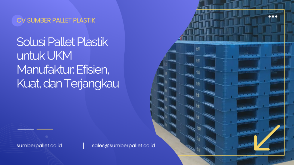 Solusi Pallet Plastik untuk UKM Manufaktur: Efisien, Kuat, dan Terjangkau