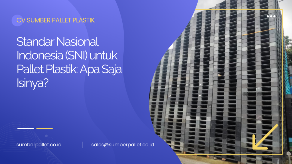 Standar Nasional Indonesia (SNI) untuk Pallet Plastik: Apa Saja Isinya?