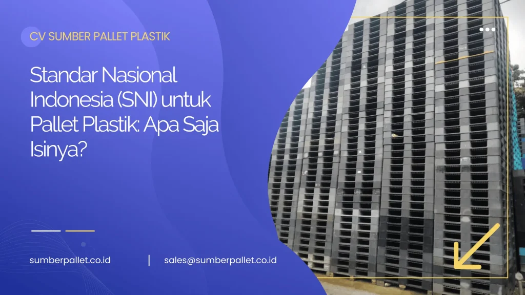 Standar Nasional Indonesia (SNI) untuk Pallet Plastik: Apa Saja Isinya?