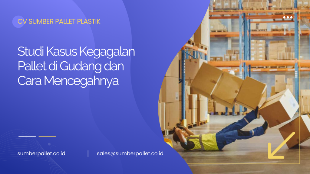 Studi Kasus Kegagalan Pallet di Gudang dan Cara Mencegahnya