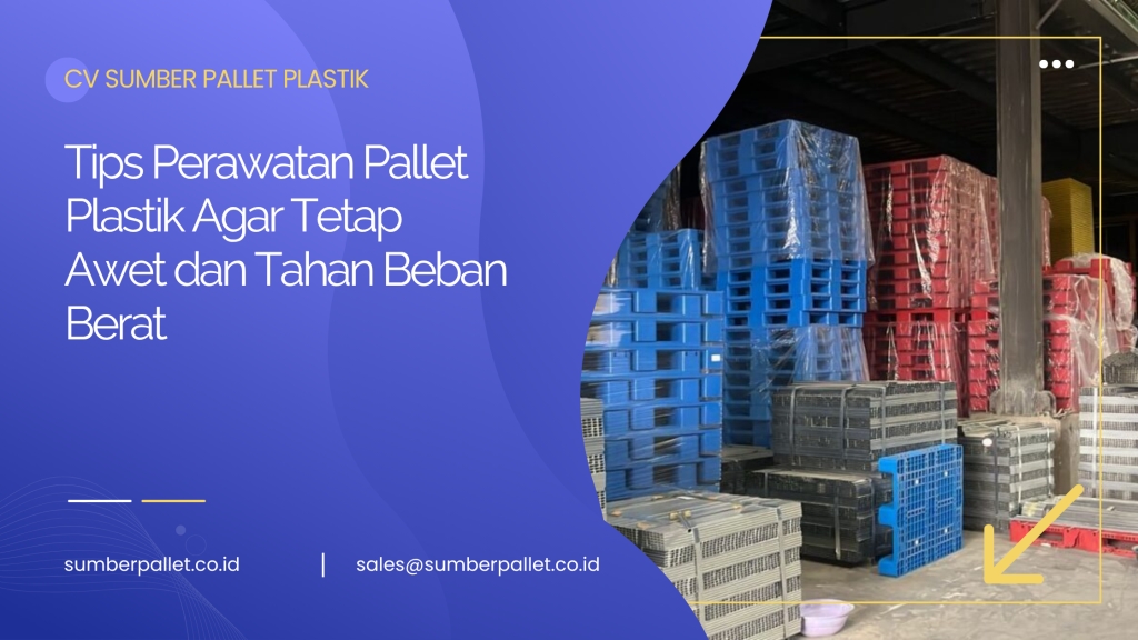 Tips Perawatan Pallet Plastik Agar Tetap Awet dan Tahan Beban Berat